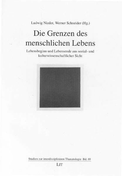 Die Grenzen des menschlichen Lebens: Lebensbeginn und Lebensende aus sozial- und kulturwissenschaftlicher Sicht (Studien zur interdisziplinären Thanatologie)