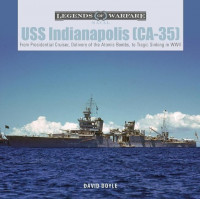 USS Indianapolis (Ca-35): From Presidential Cruiser, to Delivery of the Atomic Bombs, to Tragic Sinking​ In WWII USS Indianapolis (Ca-35): From Presidential Cruiser, to Delivery of the Atomic Bombs, to Tragic Sinking​ In WWII