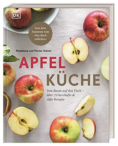 Apfelküche: Vom Baum auf den Tisch – über 70 herzhafte & süße Rezepte. Von den Autoren von "Das Backstübchen"