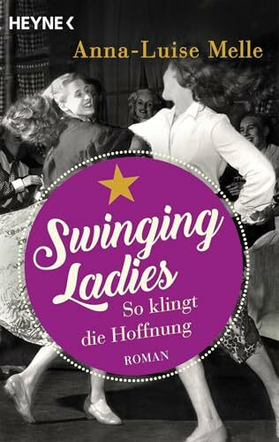 Swinging Ladies – So klingt die Hoffnung: Roman