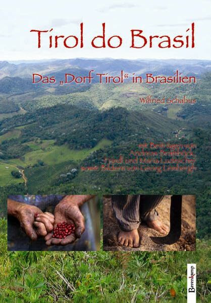 Tirol do Brasil: Das "Dorf Tirol" in Brasilien mit Beiträgen von Andreas Bramböck, Friedl und Maria Ludescher sowie Bildern von Georg Lembergh