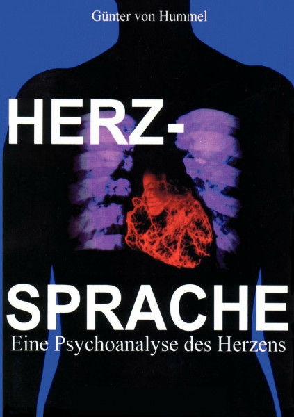 Herz-Sprache: Eine Psychoanalyse des Herzens, ein Verfahren der Selbst-Therapie