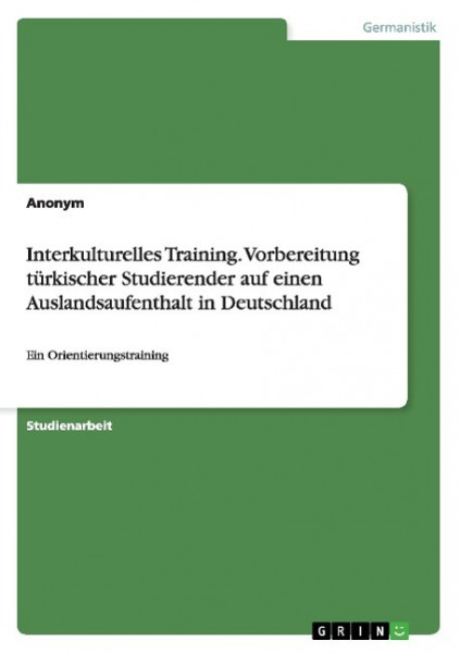 Interkulturelles Training. Vorbereitung türkischer Studierender auf einen Auslandsaufenthalt in Deutschland