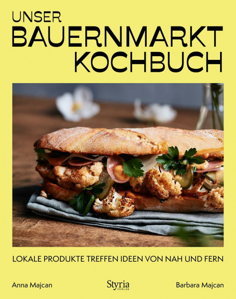 Unser Bauernmarkt-Kochbuch: Lokale Produkte treffen Ideen von nah und fern
