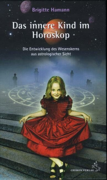 Das innere Kind im Horoskop: Die Entwicklung des Wesenskerns aus astrologischer Sicht (Standardwerke der Astrologie)