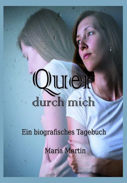 Quer durch mich: Ein biografisches Tagebuch