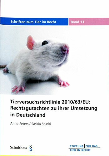 Die Tierversuchsrichtlinie 2010-/63/EU: Rechtsgutachten zu ihrer Umsetzung in Deutschland (Schriften zum Tier im Recht)