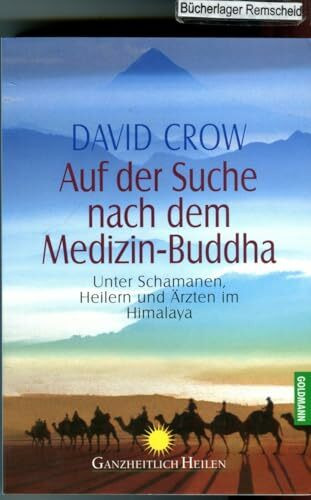 Auf der Suche nach dem Medizin-Buddha: Unter Schamanen, Heilern und Ärzten im Himalaya