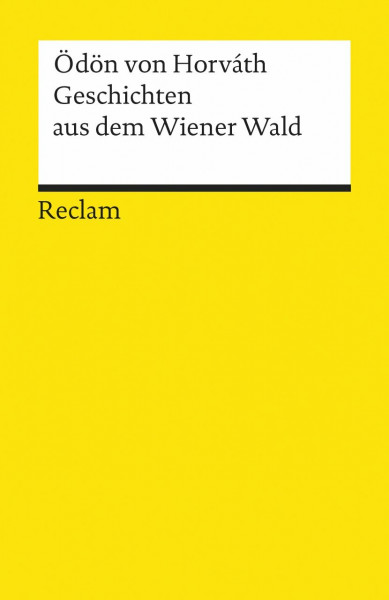 Geschichten aus dem Wiener Wald. Volksstück. Textausgabe mit editorischer Notiz, Anmerkungen/Worterklärungen, Literaturhinweisen und Nachwort: Horváth, Ödön von – 18613 (Reclams Universal-Bibliothek)