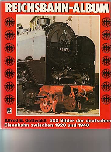Reichsbahn-Album: 500 Bilder der deutschen Eisenbahn zwischen 1920 und 1940