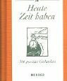 Heute Zeit haben. 366 positive Gedanken