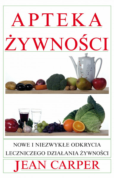 Apteka zywnosci: Nowe i niezwykłe odkrycia leczniczego działania żywności