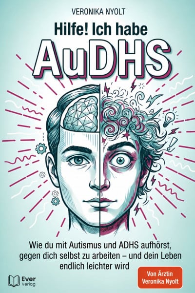 Hilfe! Ich habe AuDHS: Wie du mit Autismus und ADHS aufhörst, gegen dich selbst zu arbeiten – und dein Leben endlich leichter wird