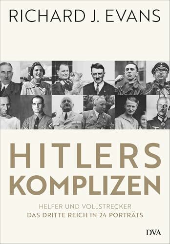 Hitlers Komplizen: Helfer und Vollstrecker: Das Dritte Reich in 24 Porträts Hitlers Komplizen: Helfer und Vollstrecker: Das Dritte Reich in 24 Porträts