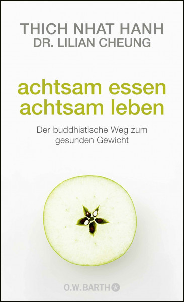 Achtsam essen - achtsam leben: Der buddhistische Weg zum gesunden Gewicht