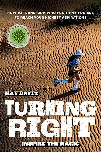 Turning Right: Inspire the magic: How to transform who you think you are to reach your highest aspirations