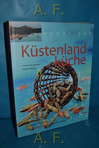 Kroatiens Küstenlandküche. Klassische Rezepte - Ausgewählte Lokale - Kulinarische Tipps für Segler