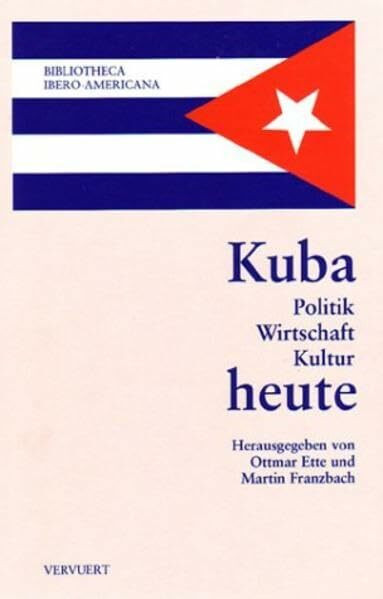 Kuba heute: Politik, Wirtschaft, Kultur (Bibliotheca Ibero-Americana)