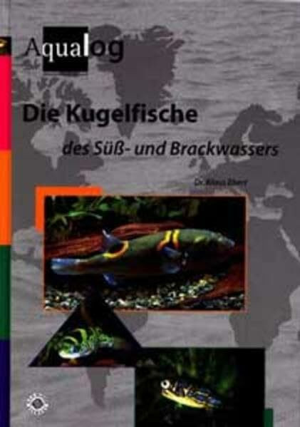 Die Kugelfische des Süss- und Brackwassers: Reference fish of the world. Text engl.-dtsch.