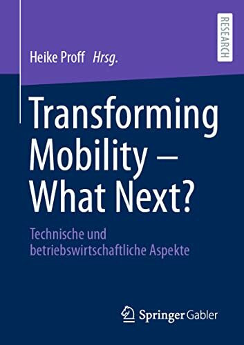 Transforming Mobility – What Next?: Technische und betriebswirtschaftliche Aspekte