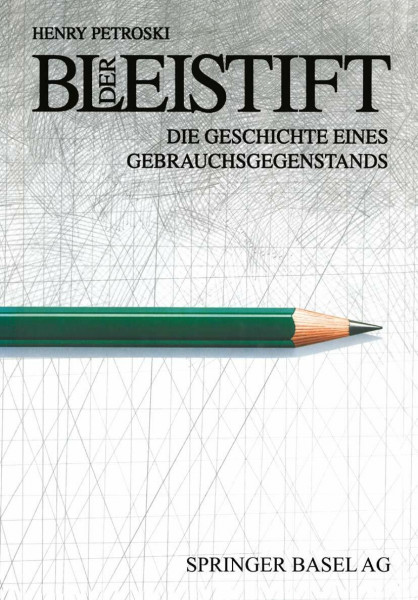 Der Bleistift: Die Geschichte eines Gebrauchsgegenstands. Mit einem Anhang zur Geschichte des Unternehmens Faber-Castell