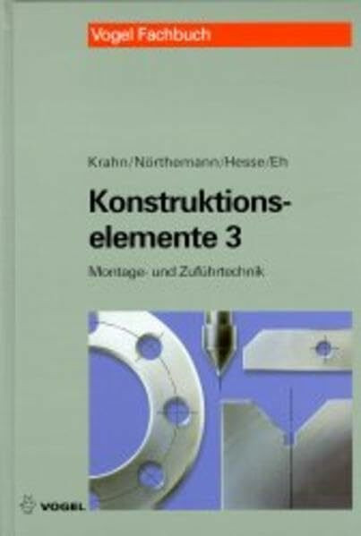 Konstruktionselemente, Tl.3, Beispielsammlung für die Montagetechnik und Zuführtechnik: Beispielsammlung für die Montage- und Zuführtechnik