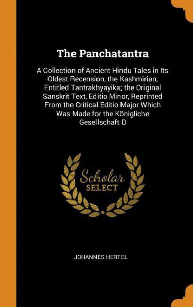 The Panchatantra: A Collection of Ancient Hindu Tales in Its Oldest Recension, the Kashmirian, Entitled Tantrakhyayika; The Original San