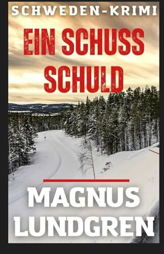 Ein Schuss Schuld: Schweden-Krimi (Kjell Dahlberg, Band 2)