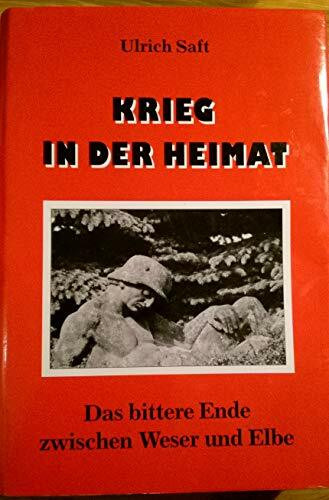 Krieg in der Heimat. Das bittere Ende zwischen Weser und Elbe