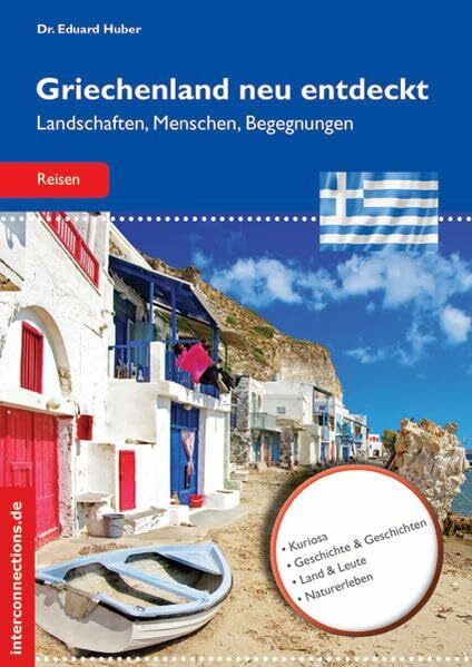 Griechenland neu entdeckt: Landschaften, Menschen, Begegnungen: Landschaften, Menschen, Begegnungen. Kuriosa, Geschichte & Geschichten, Land & Leute, Naturerleben (Reisetops)