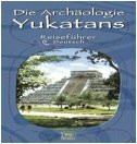 Die Archäologie Yukatans - Reiseführer
