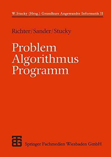 Problem - Algorithmus - Programm (XLeitfäden der Informatik) Problem - Algorithmus - Programm (XLeitfäden der Informatik)