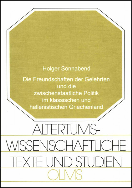 Die Freundschaften der Gelehrten und die zwischenstaatliche Politik im klassischen und hellenistischen Griechenland (Altertumswissenschaftliche Texte und Studien)