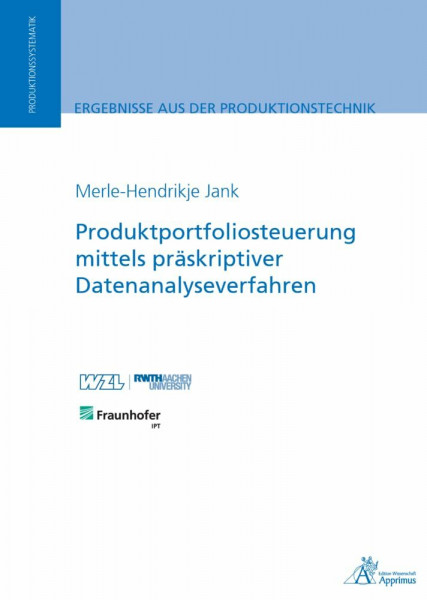 Produktportfoliosteuerung mittels präskriptiver Datenanalyseverfahren (Ergebnisse aus der Produktionstechnik)