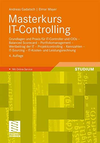 Masterkurs IT-Controlling: Grundlagen und Praxis für IT-Controller und CIOs - Balanced Scorecard - Portfoliomanagement - Wertbeitrag der IT - . . ... - IT-Kosten- und Leistungsrechnung