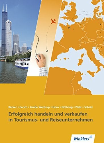 Erfolgreich handeln und verkaufen in Tourismus- und Reiseunternehmen: Schülerband (Tourismus und Reisen, Band 1) Erfolgreich handeln und verkaufen in Tourismus- und Reiseunternehmen: Schülerband (Tourismus und Reisen, Band 1)