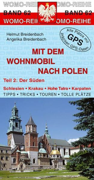 Mit dem Wohnmobil nach Polen: Teil 2: Der Süden: Der Süden. Schlesien, Krakau, Hohe Tara, Karpaten. Tipps, Tricks, Touren, Tolle Plätze. Alle Plätze ... für einen Erlebnisurlaub (Womo-Reihe)