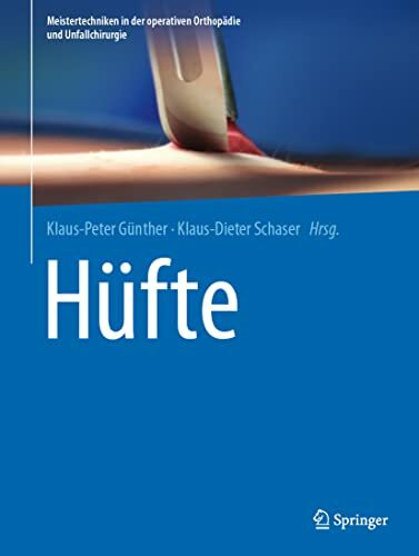 Hüfte (Meistertechniken in der operativen Orthopädie und Unfallchirurgie)