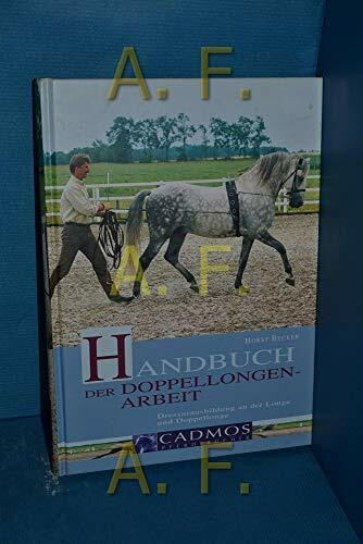 Handbuch der Doppellongenarbeit: Dressurausbildung an der Longe und Doppellonge (Cadmos Pferdebuch)