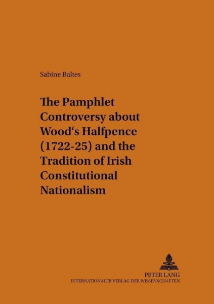 The Pamphlet Controversy about Wood's Halfpence (1722-25) and the Tradition of Irish Constitutional