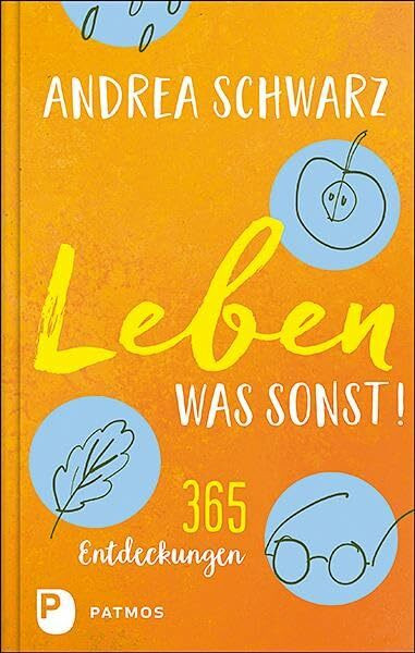 Leben – was sonst!: 365 Entdeckungen