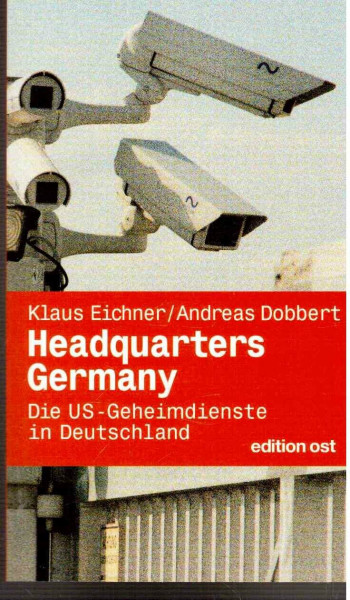Headquarters Germany: Die US-Geheimdienste in Deutschland (edition ost)