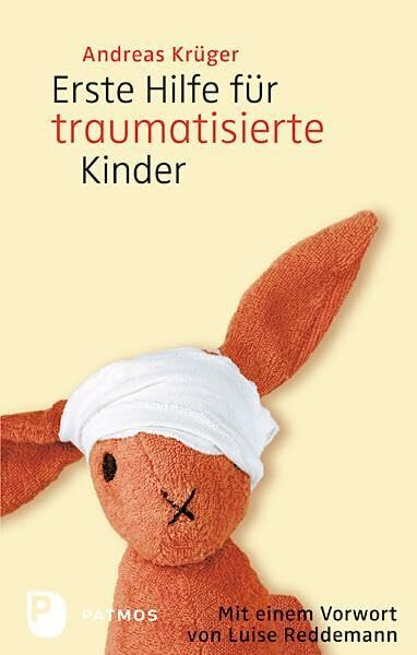 Erste Hilfe für traumatisierte Kinder: Mit einem Vorwort von Luise Reddemann