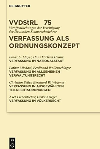 Verfassung als Ordnungskonzept: Referate und Diskussionen auf der Tagung der Vereinigung der Deutschen Staatsrechtslehrer in Speyer vom 7. bis zum 10. ... Deutschen Staatsrechtslehrer, 75, Band 75)