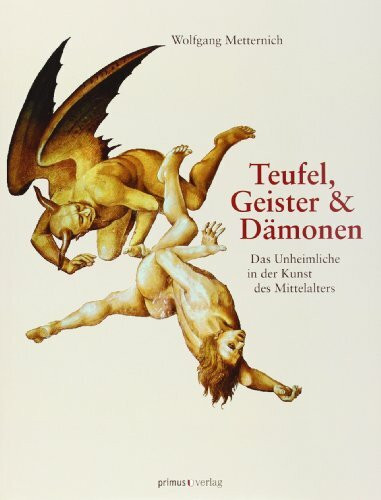 Teufel, Geister und Dämonen: Das Unheimliche in der Kunst des Mittelalters