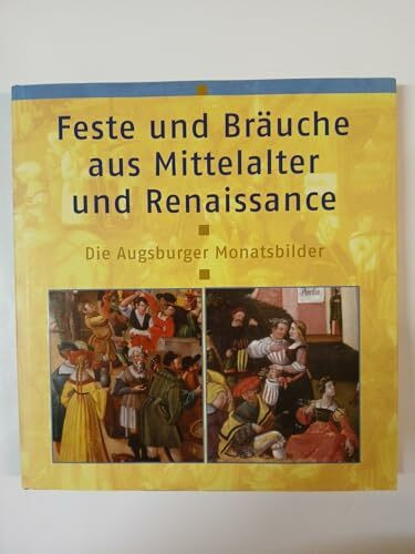 Feste und Bräuche aus Mittelalter und Renaissance. Die Augsburger Monatsbilder