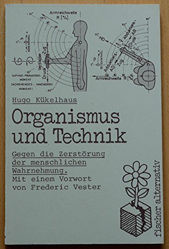 Organismus und Technik.: Gegen die Zerstörung der menschlichen Wahrnehmung.