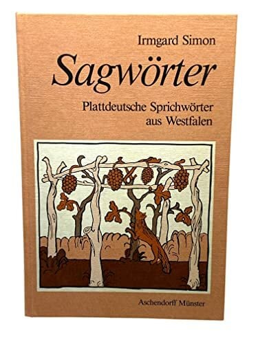 Sagwörter: Plattdeutsche Sprichwörter aus Westfalen Sagwörter: Plattdeutsche Sprichwörter aus Westfalen