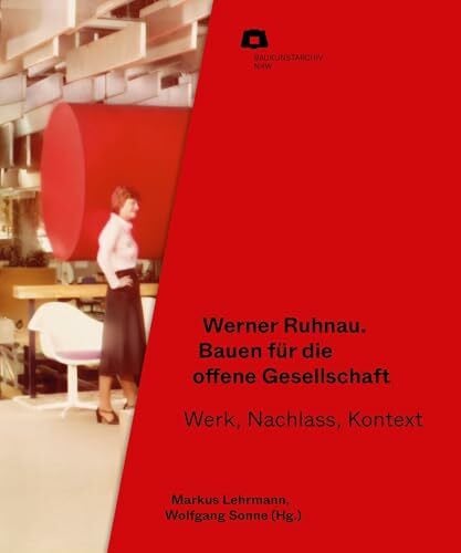 Werner Ruhnau: Bauen für die offene Gesellschaft: Werk, Bestand, Kontext (Baukunstarchiv NRW)