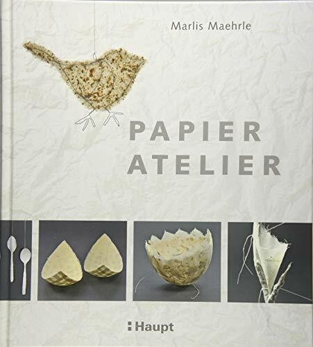 Papier-Atelier: Ideen und Techniken für individuelle Projekte